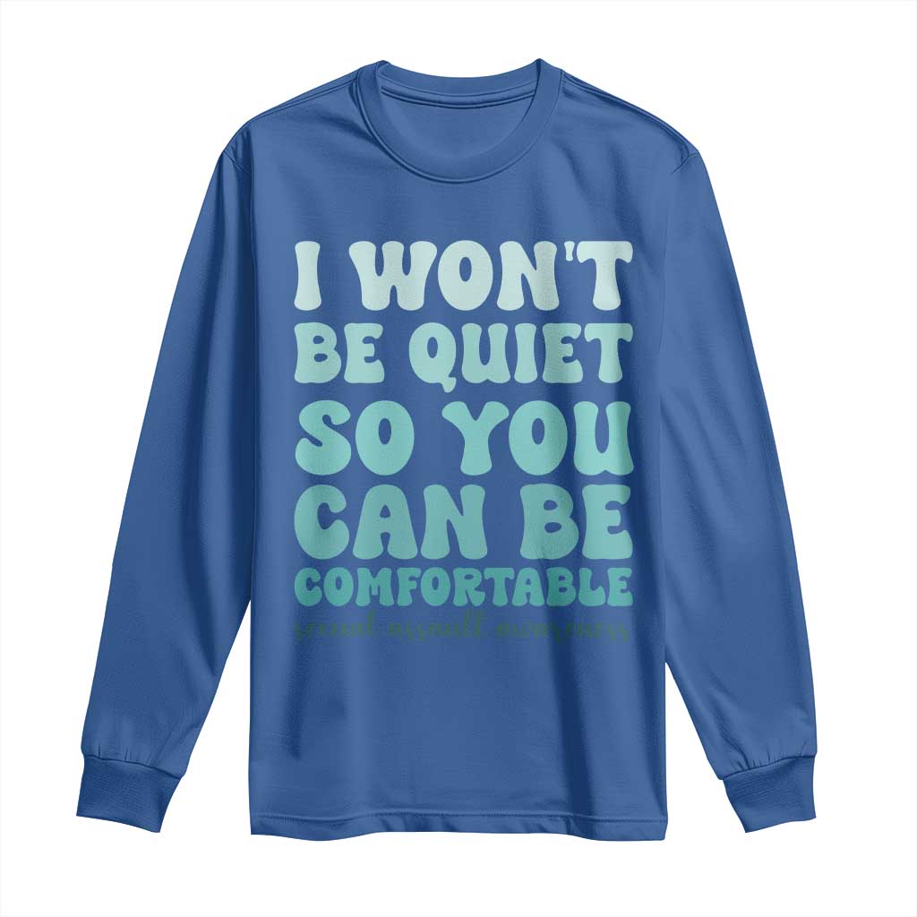 Sexual Assault Prevention Support Long Sleeve Shirt I Won't Be Quite So You Can Be Comfortable