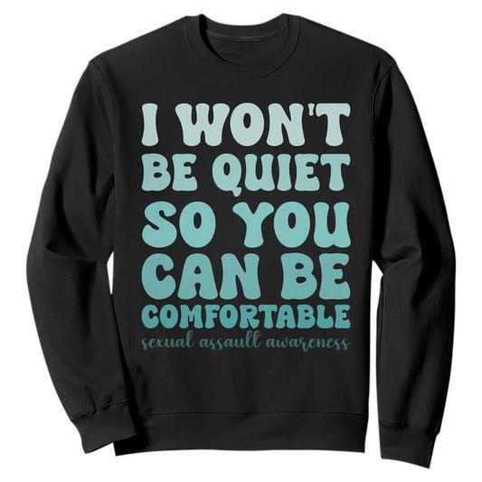 Sexual Assault Prevention Support Sweatshirt I Won't Be Quite So You Can Be Comfortable