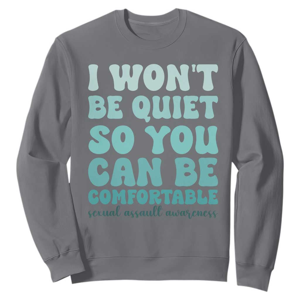 Sexual Assault Prevention Support Sweatshirt I Won't Be Quite So You Can Be Comfortable