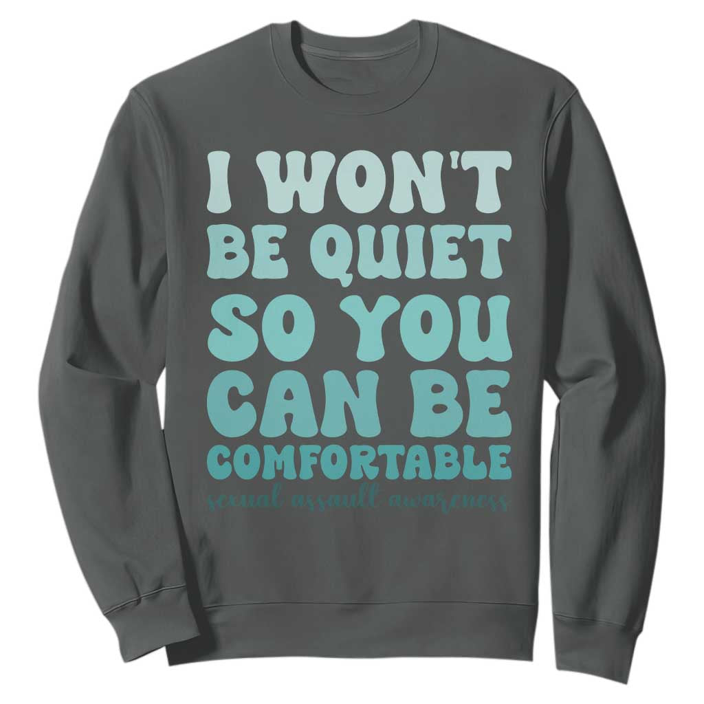 Sexual Assault Prevention Support Sweatshirt I Won't Be Quite So You Can Be Comfortable
