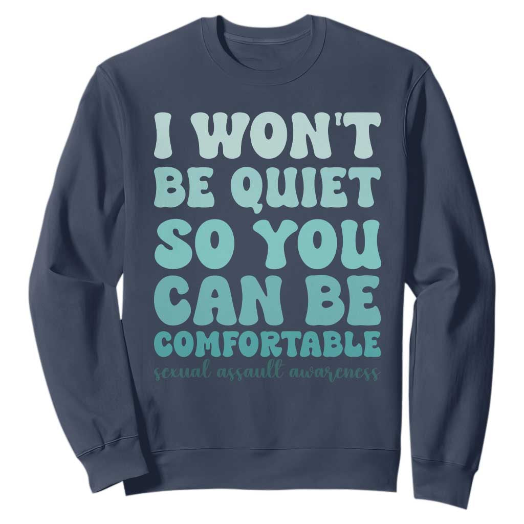 Sexual Assault Prevention Support Sweatshirt I Won't Be Quite So You Can Be Comfortable