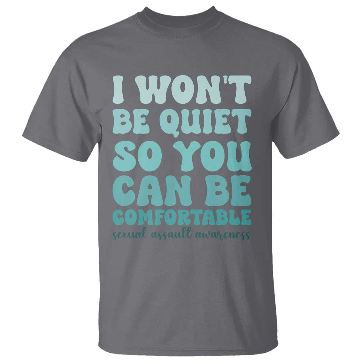 Sexual Assault Prevention Support T Shirt I Won't Be Quite So You Can Be Comfortable