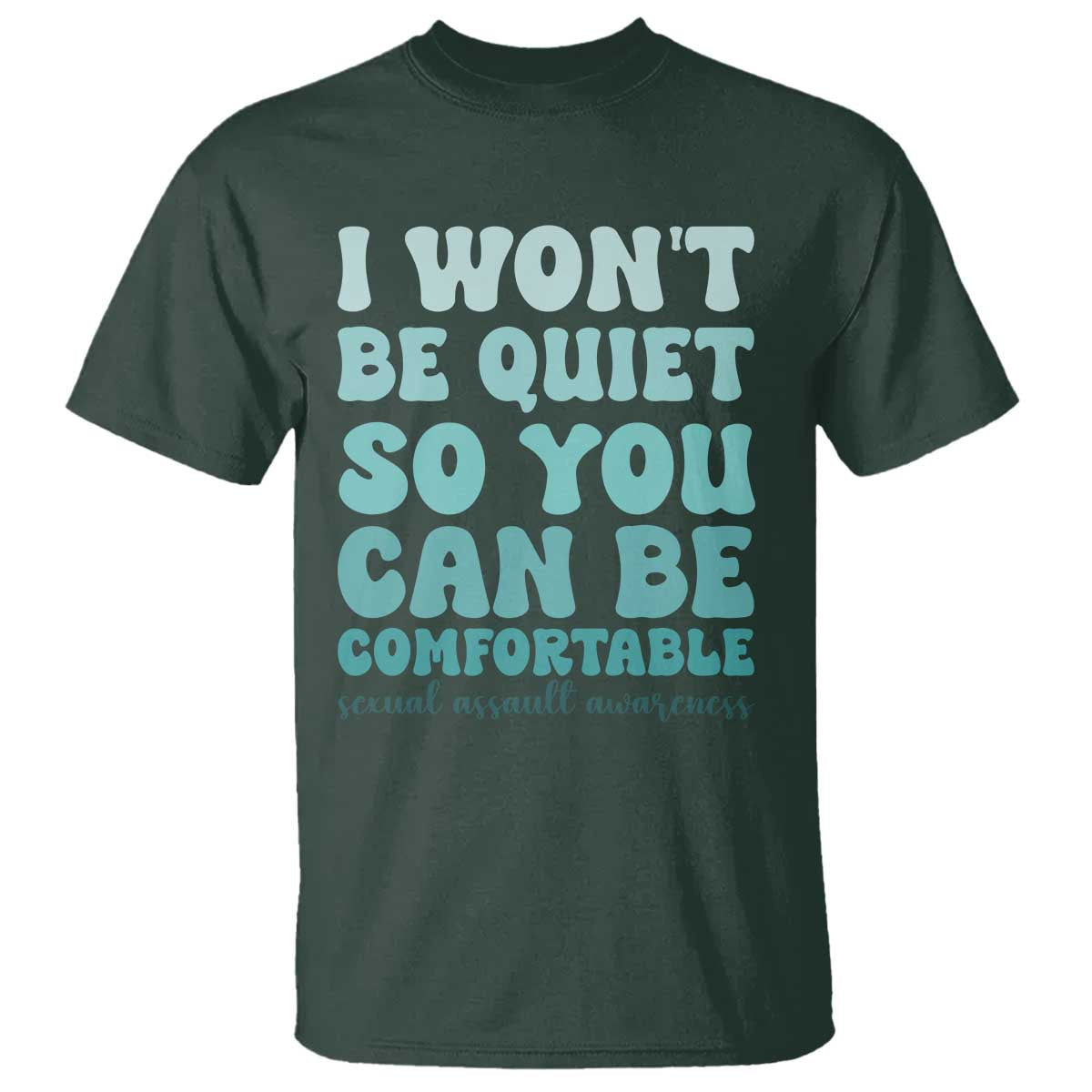 Sexual Assault Prevention Support T Shirt I Won't Be Quite So You Can Be Comfortable