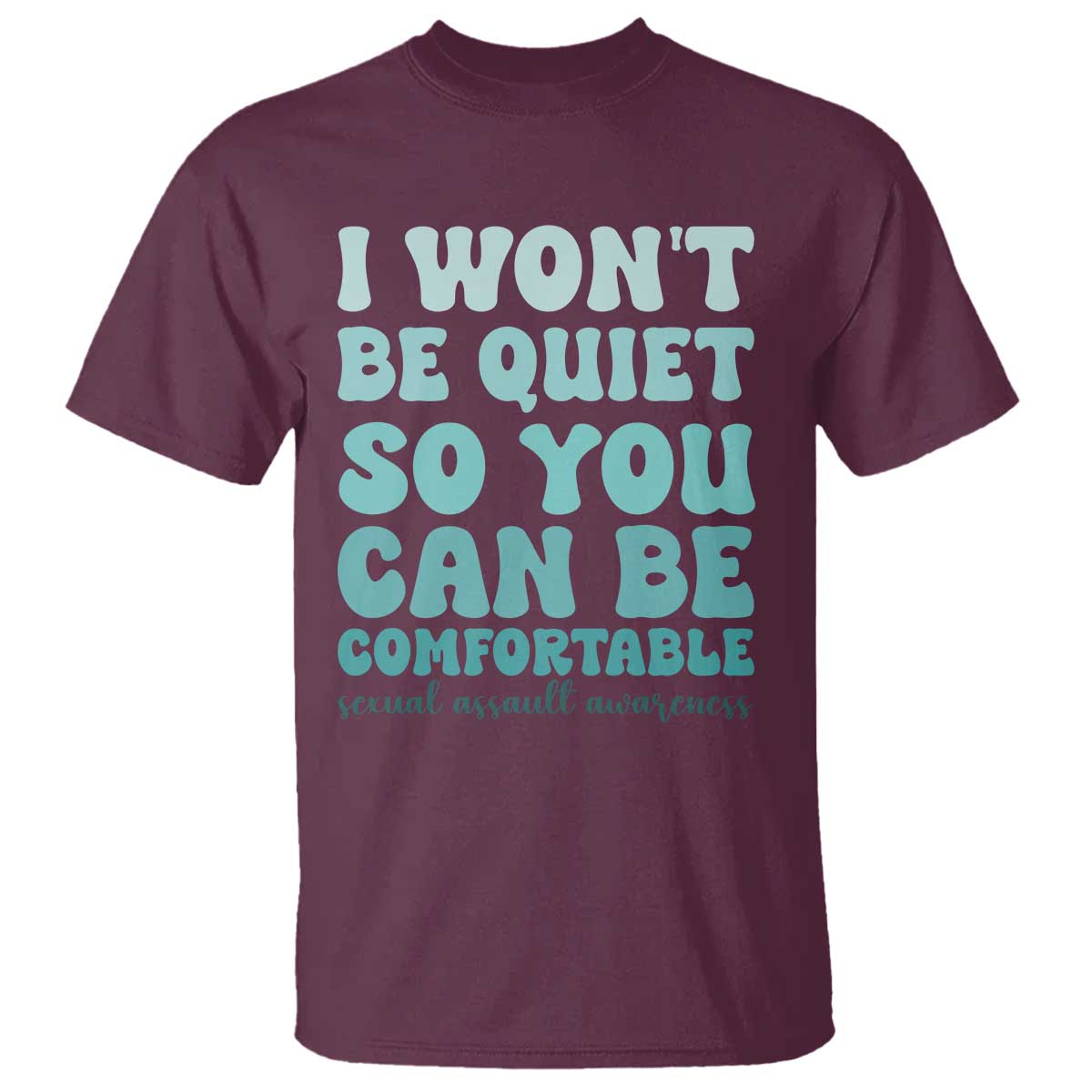 Sexual Assault Prevention Support T Shirt I Won't Be Quite So You Can Be Comfortable