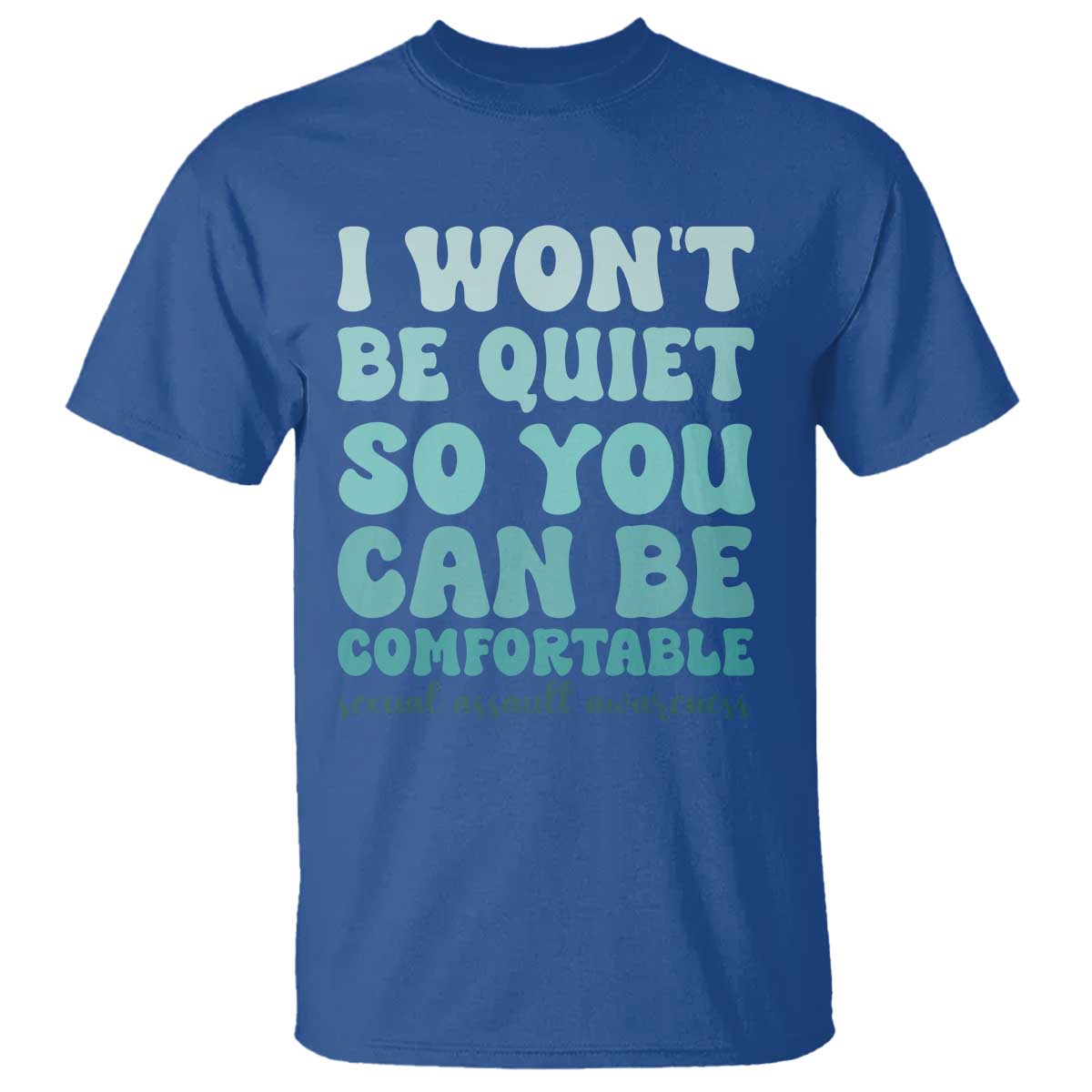 Sexual Assault Prevention Support T Shirt I Won't Be Quite So You Can Be Comfortable