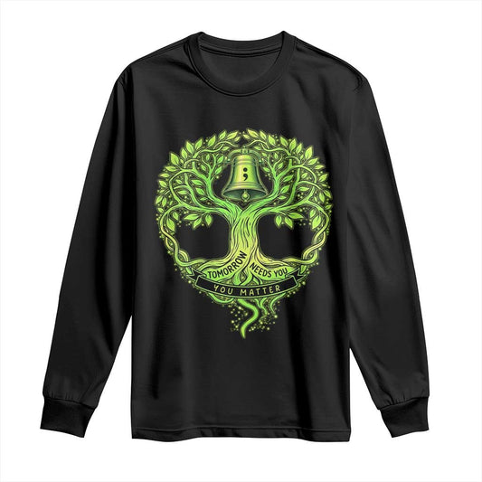 Mental Health Long Sleeve Shirt Tomorrow Needs You You Matter