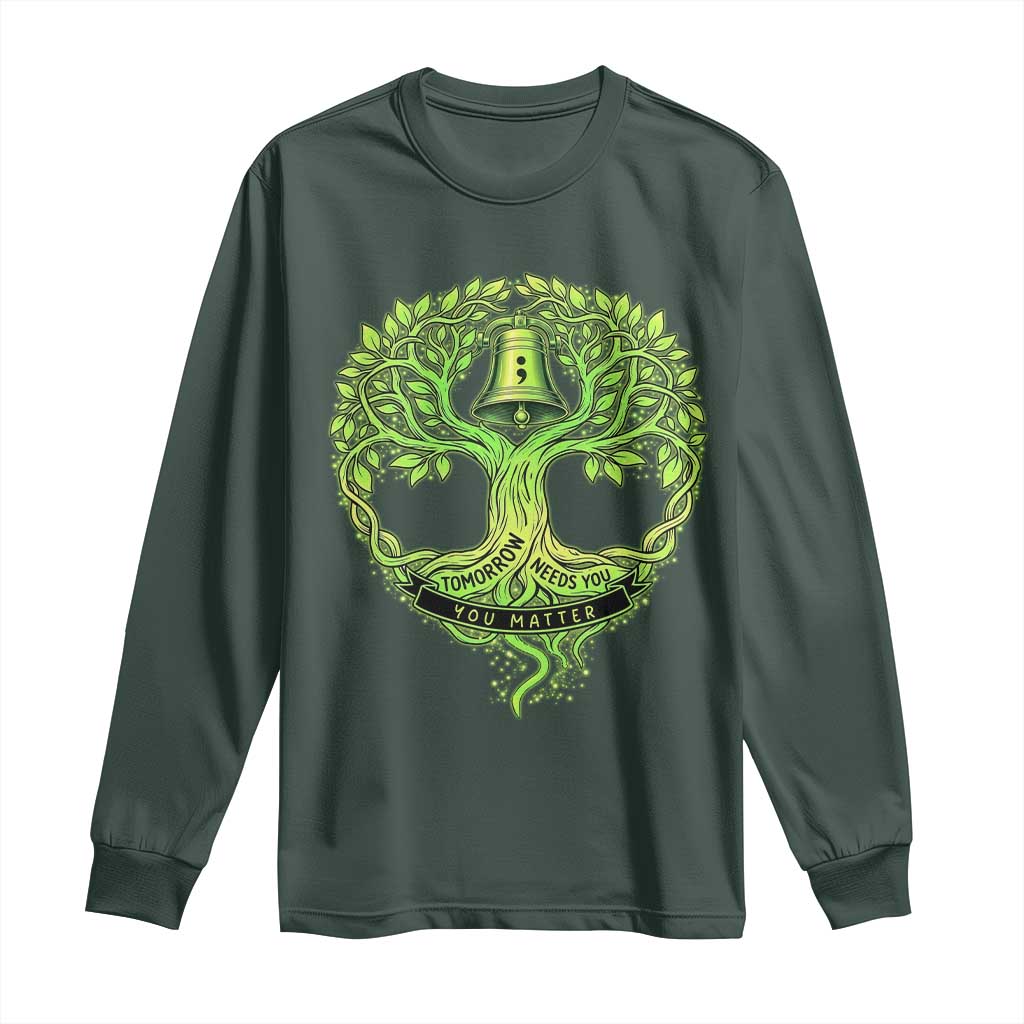 Mental Health Long Sleeve Shirt Tomorrow Needs You You Matter