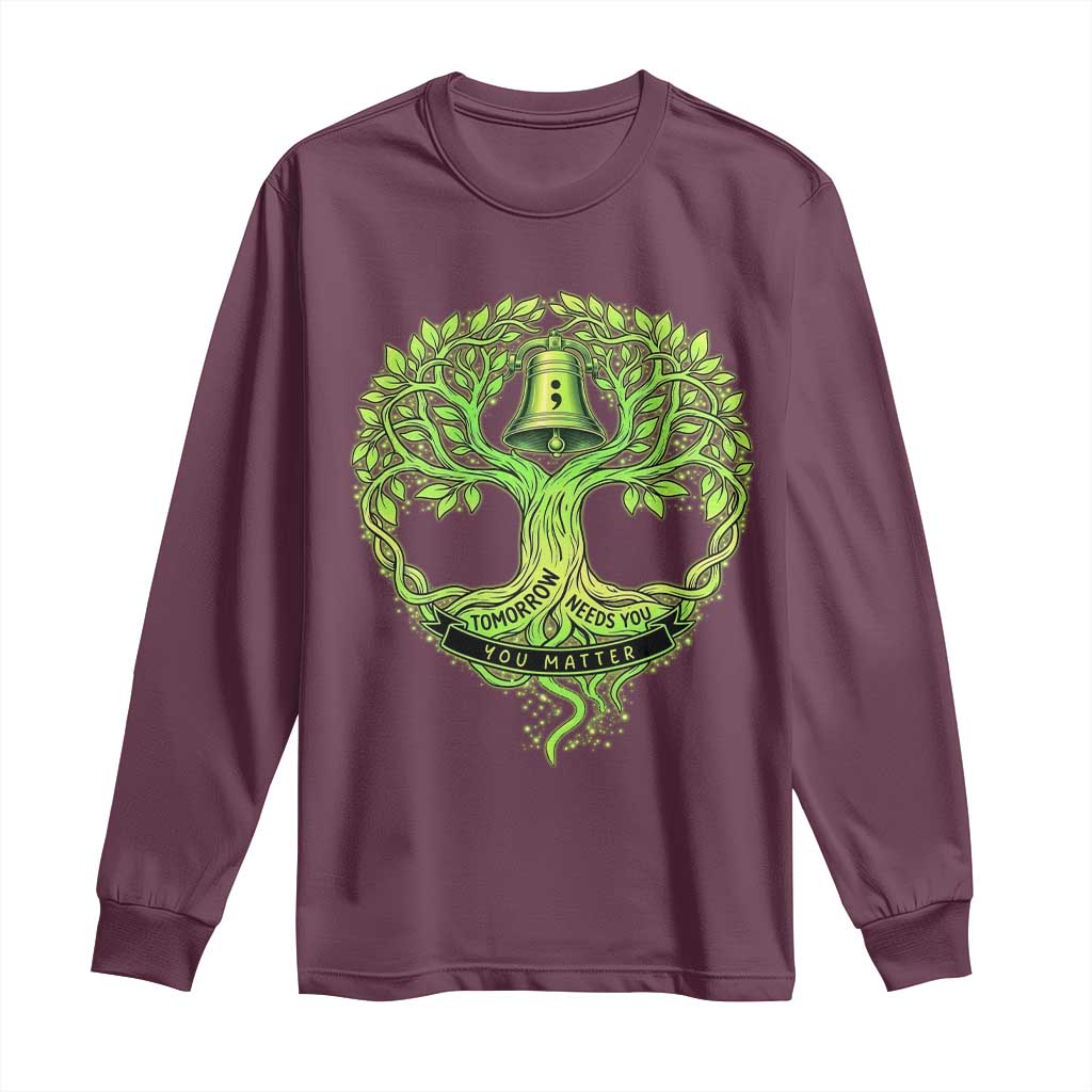 Mental Health Long Sleeve Shirt Tomorrow Needs You You Matter