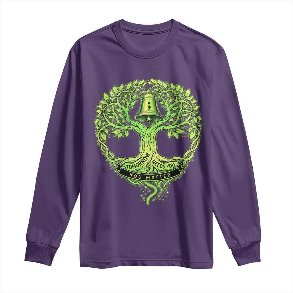 Mental Health Long Sleeve Shirt Tomorrow Needs You You Matter