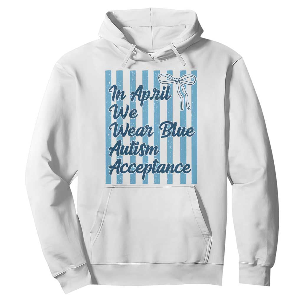 Autism Acceptance Hoodie In April We Wear Blue Support Neurodivergent