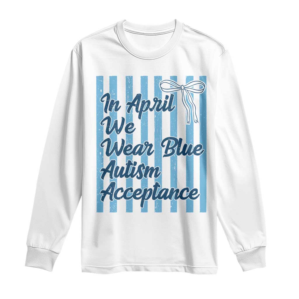 Autism Acceptance Long Sleeve Shirt In April We Wear Blue Support Neurodivergent