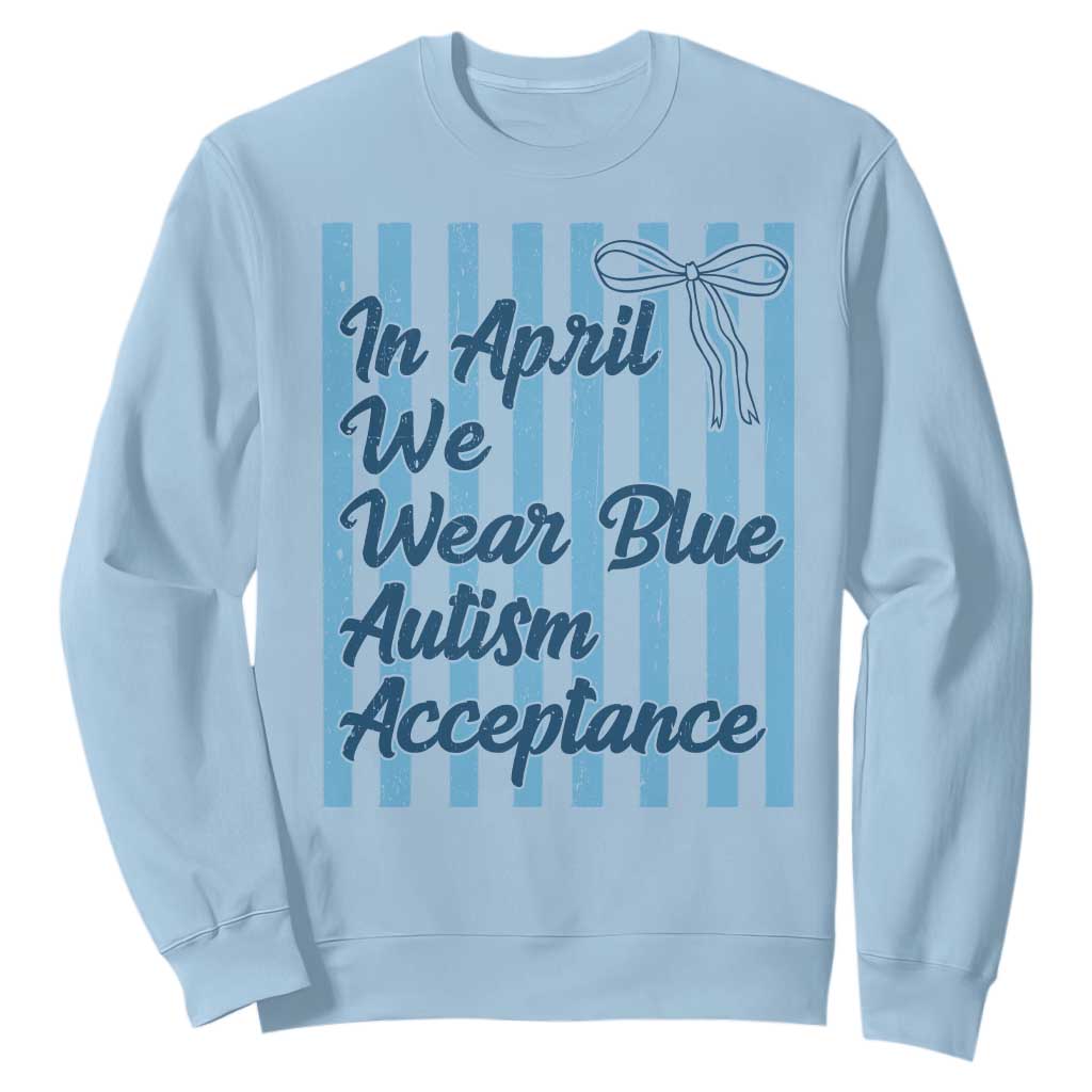 Autism Acceptance Sweatshirt In April We Wear Blue Support Neurodivergent