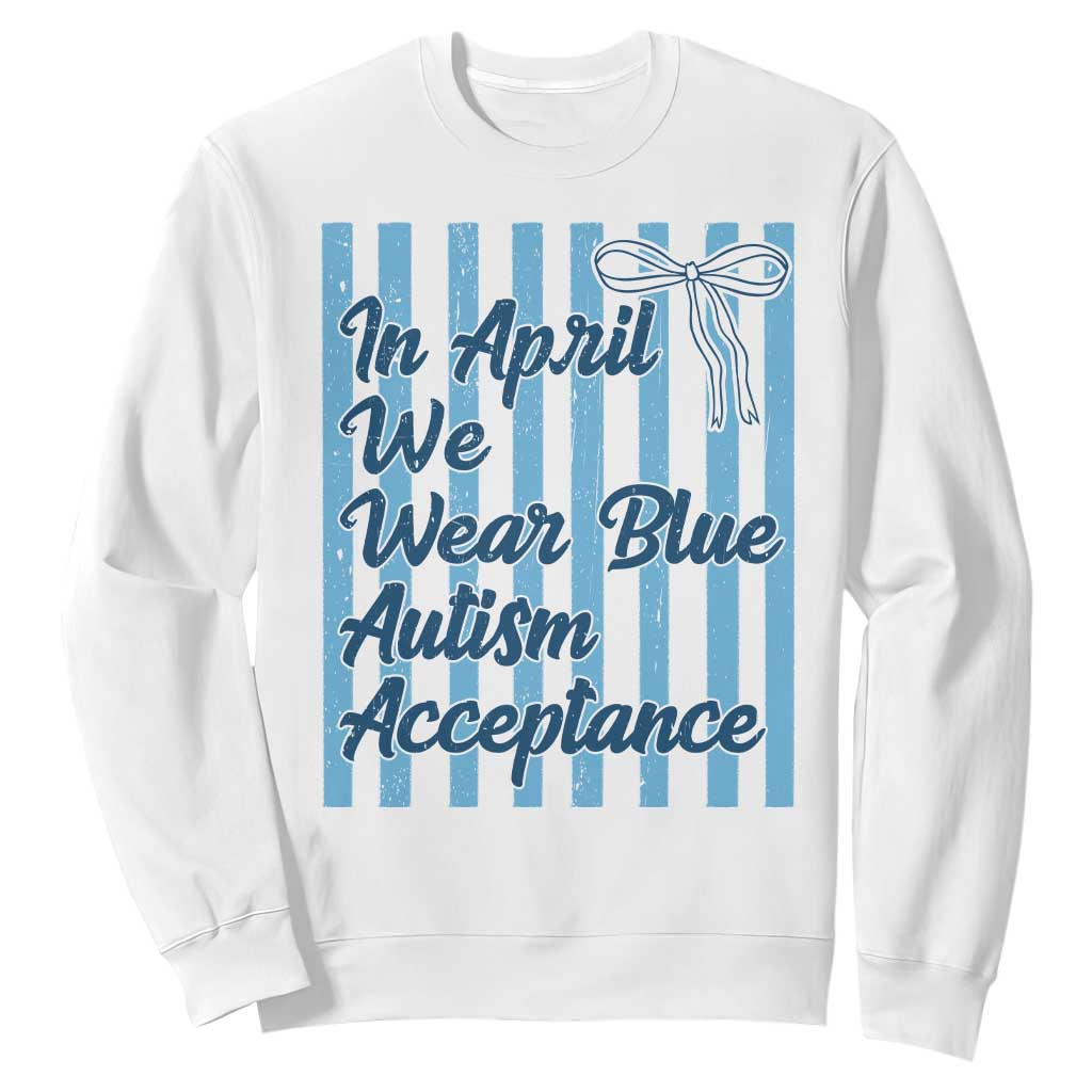 Autism Acceptance Sweatshirt In April We Wear Blue Support Neurodivergent