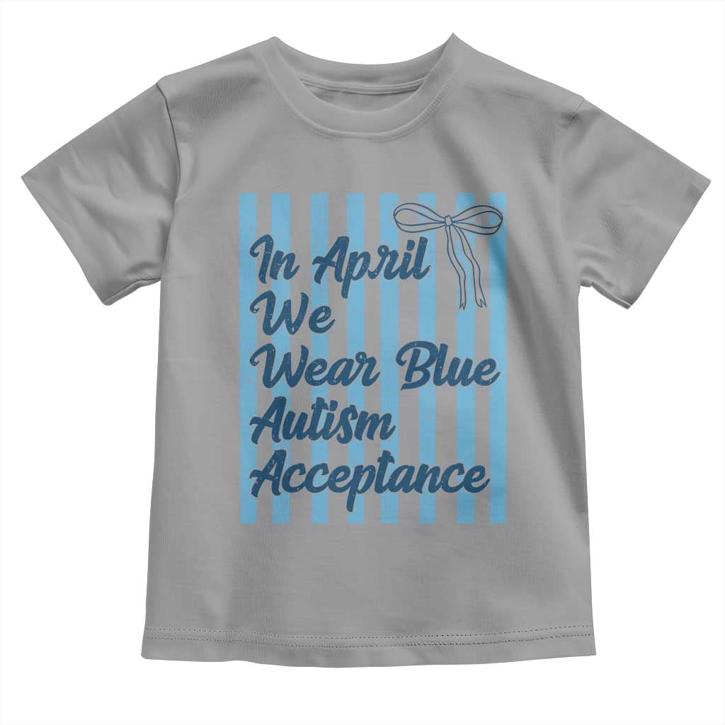 Autism Acceptance Toddler T Shirt In April We Wear Blue Support Neurodivergent