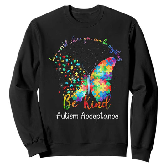 Autism Acceptance Sweatshirt In A World Where You Can Be Anything Be Kind Butterfly Puzzle