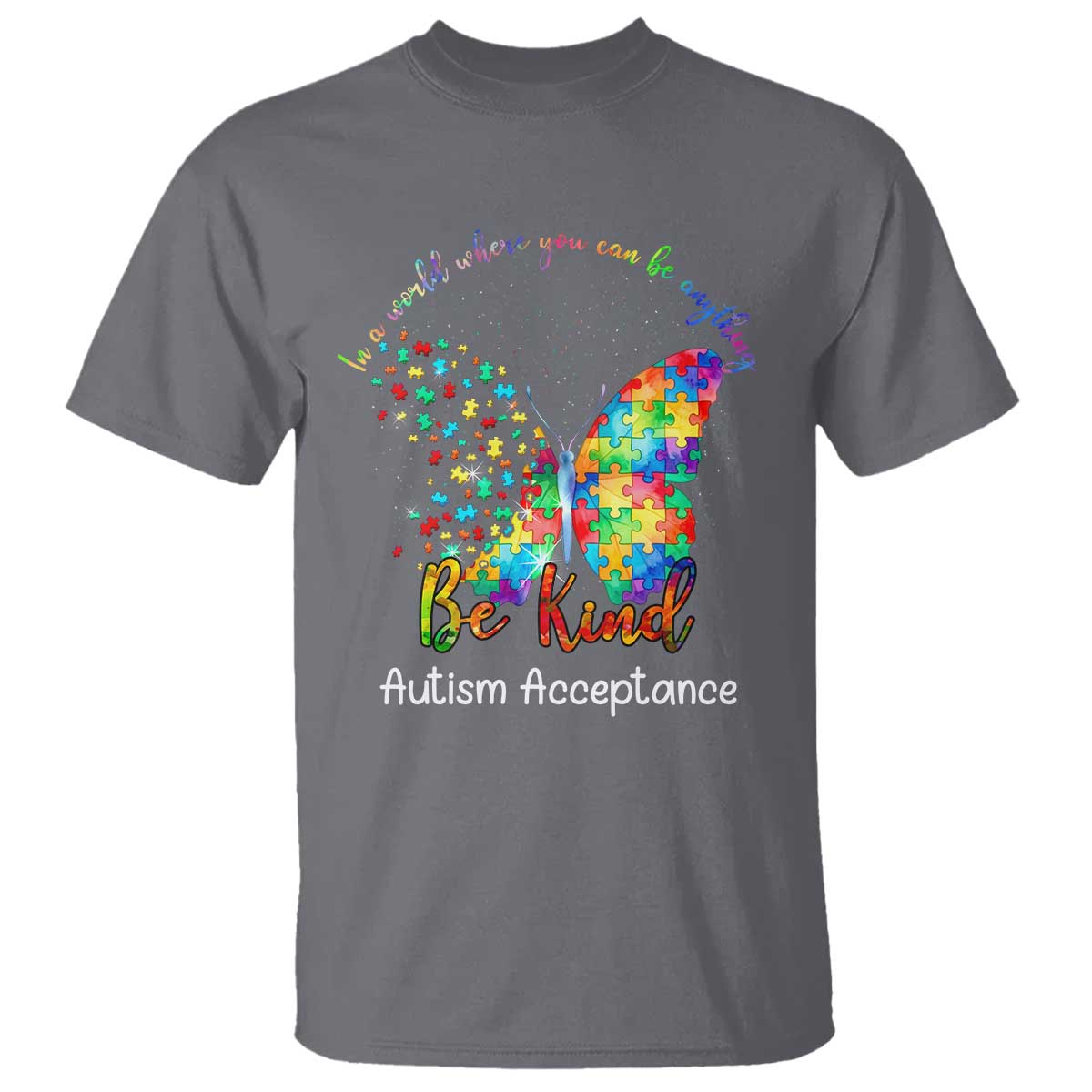 Autism Acceptance T Shirt In A World Where You Can Be Anything Be Kind Butterfly Puzzle