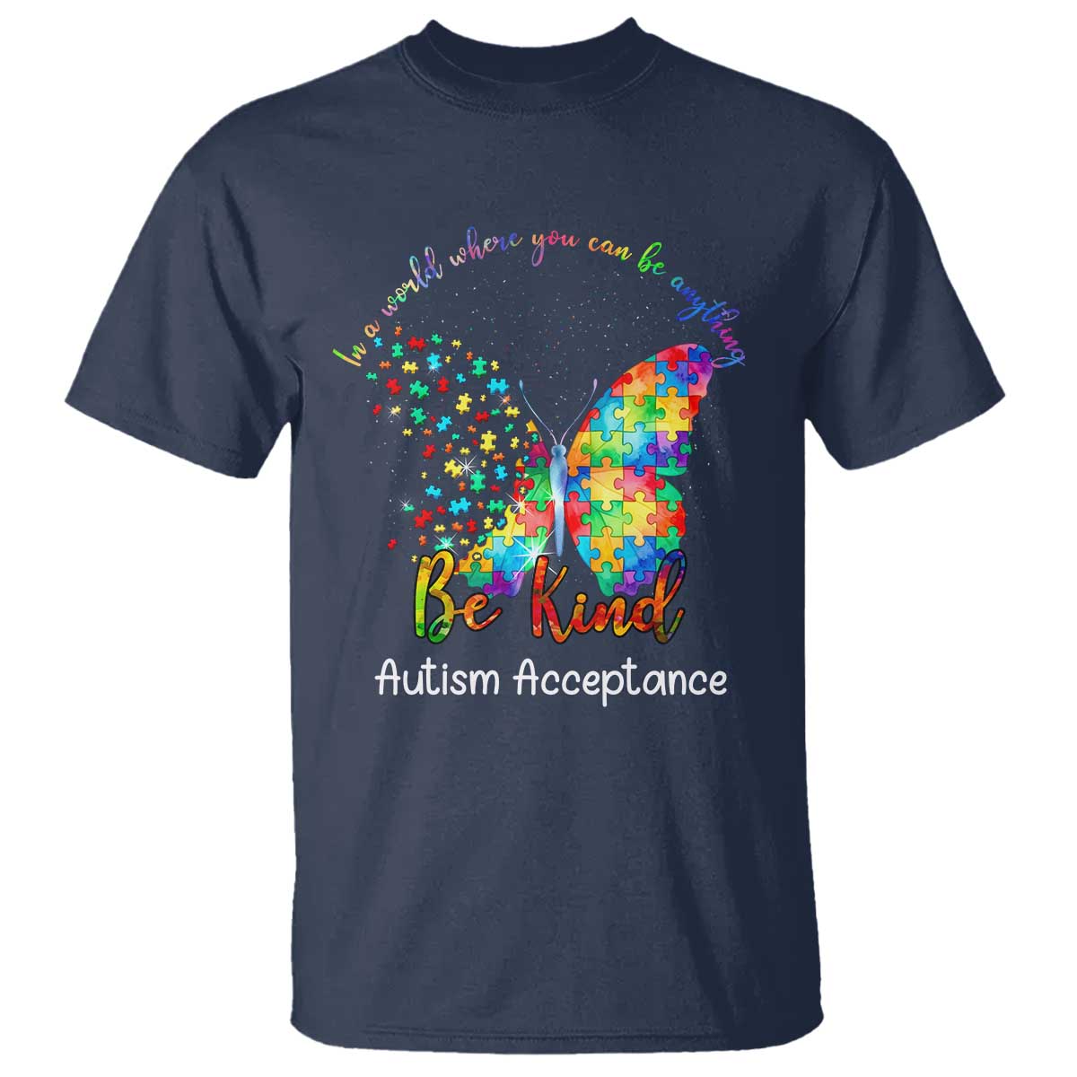 Autism Acceptance T Shirt In A World Where You Can Be Anything Be Kind Butterfly Puzzle