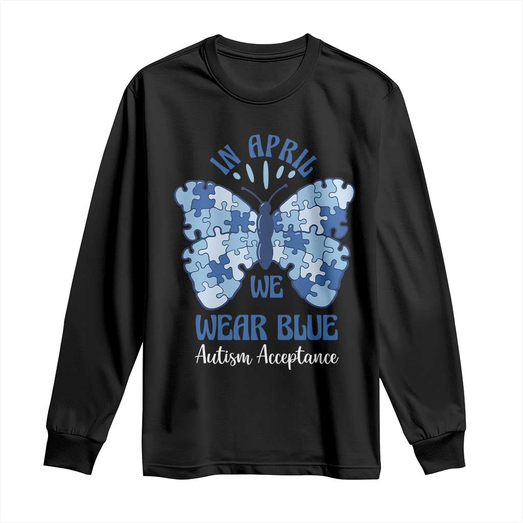 Autism Acceptance Long Sleeve Shirt In April We Wear Blue Special Education Teacher
