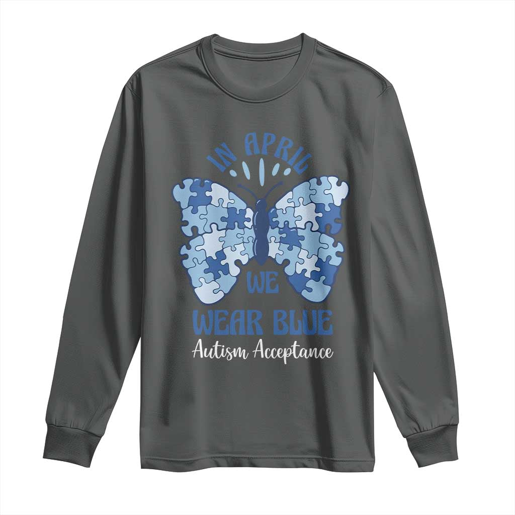 Autism Acceptance Long Sleeve Shirt In April We Wear Blue Special Education Teacher