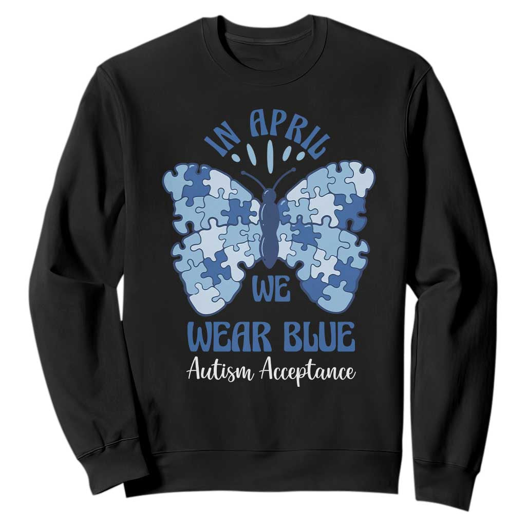 Autism Acceptance Sweatshirt In April We Wear Blue Special Education Teacher