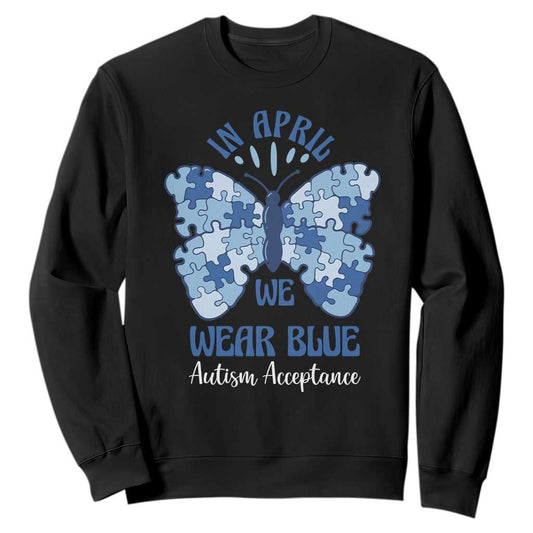 Autism Acceptance Sweatshirt In April We Wear Blue Special Education Teacher