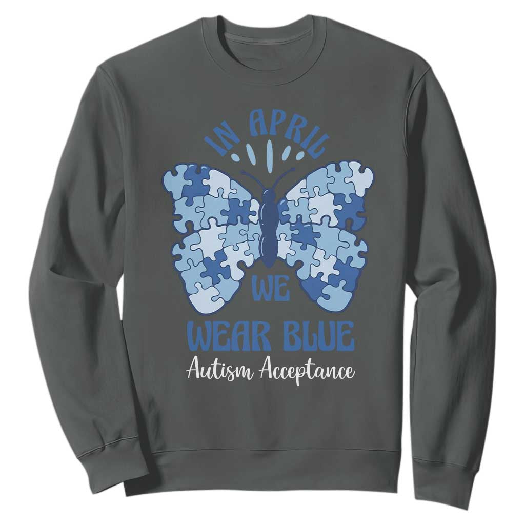 Autism Acceptance Sweatshirt In April We Wear Blue Special Education Teacher