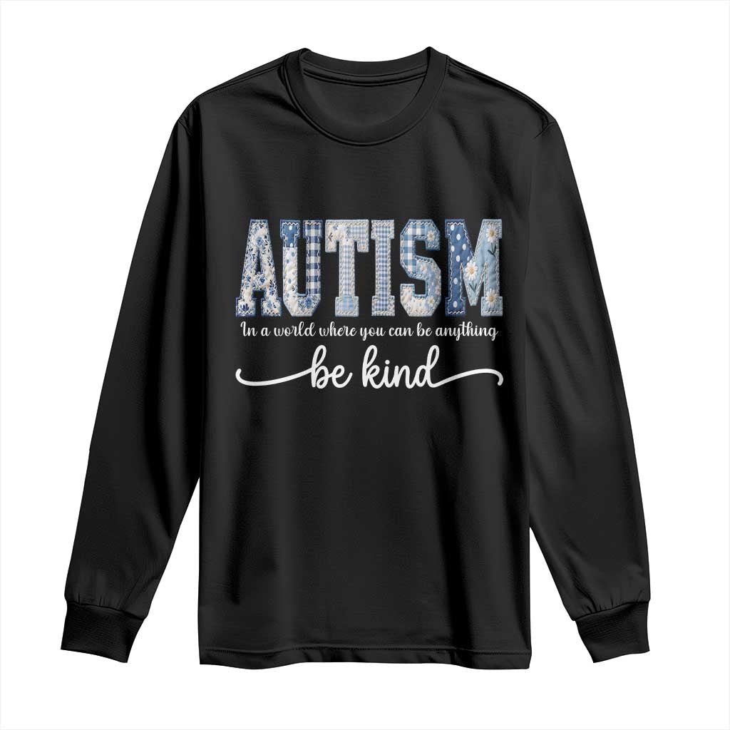 Autism Acceptance Long Sleeve Shirt In A World Where You Can Be Anything Be Kind