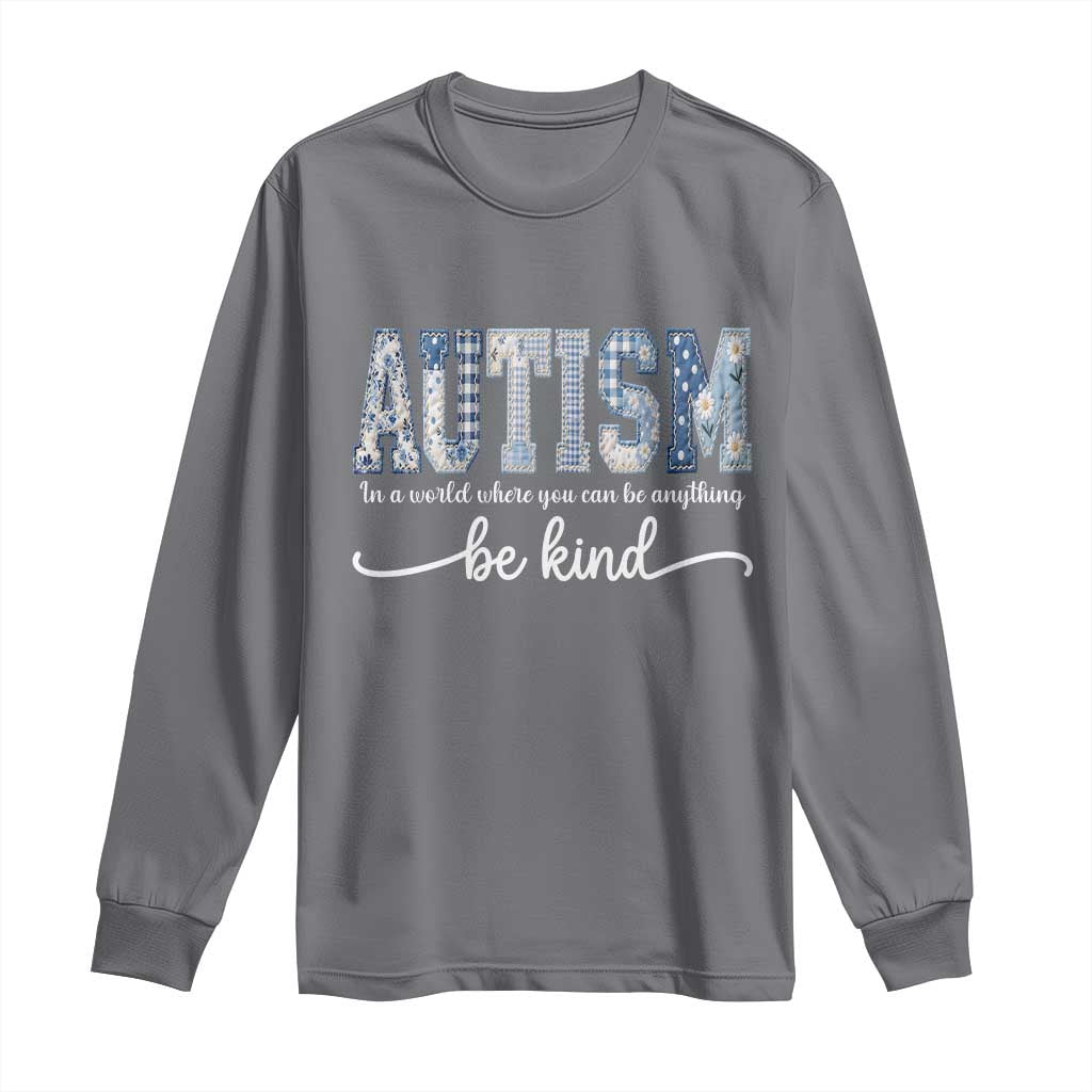 Autism Acceptance Long Sleeve Shirt In A World Where You Can Be Anything Be Kind