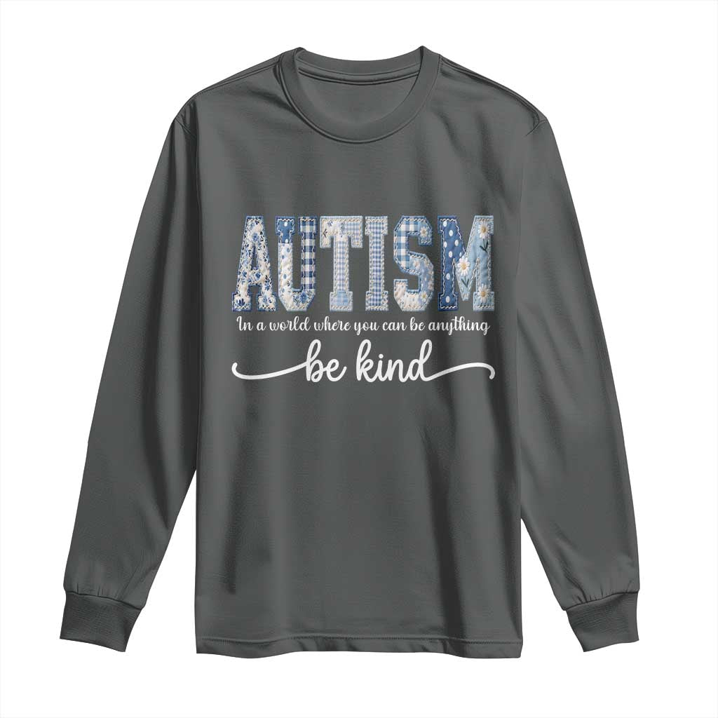 Autism Acceptance Long Sleeve Shirt In A World Where You Can Be Anything Be Kind