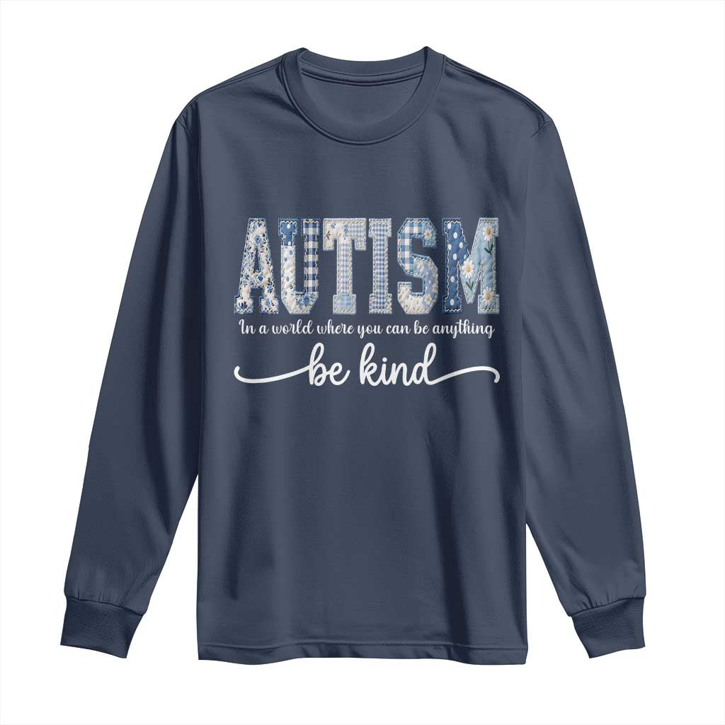 Autism Acceptance Long Sleeve Shirt In A World Where You Can Be Anything Be Kind