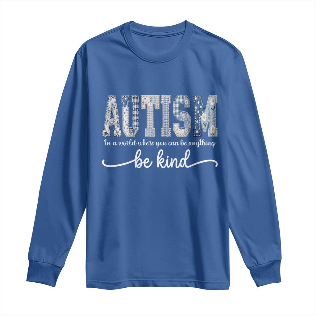 Autism Acceptance Long Sleeve Shirt In A World Where You Can Be Anything Be Kind