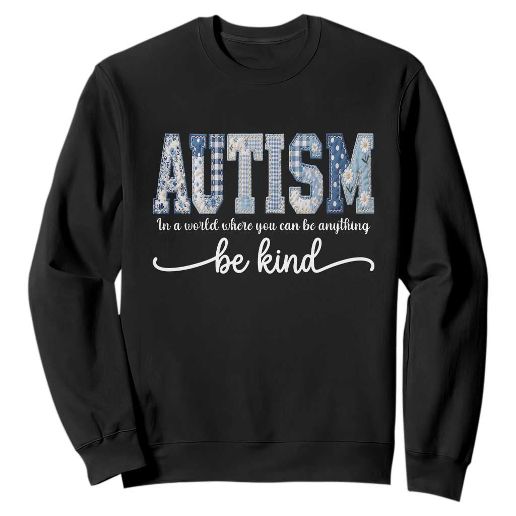 Autism Acceptance Sweatshirt In A World Where You Can Be Anything Be Kind