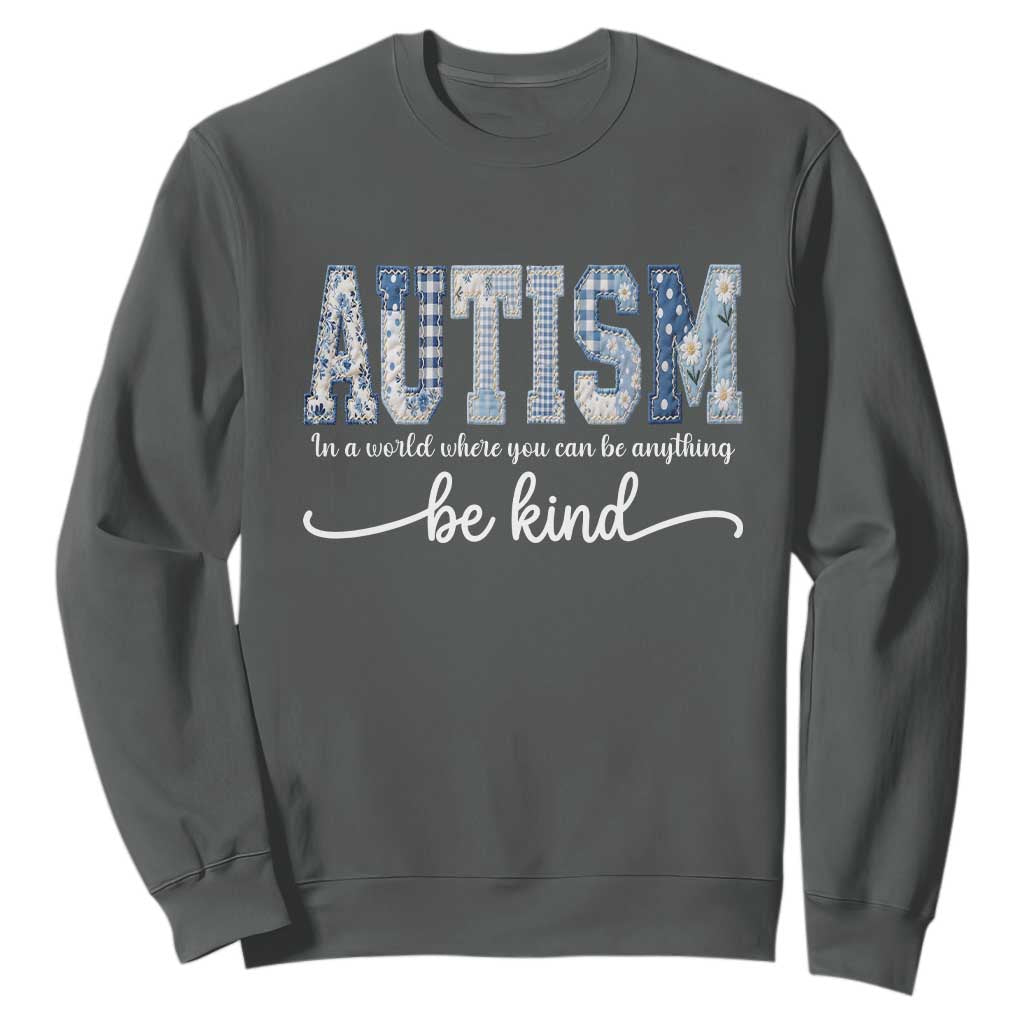 Autism Acceptance Sweatshirt In A World Where You Can Be Anything Be Kind