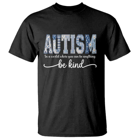 Autism Acceptance T Shirt In A World Where You Can Be Anything Be Kind