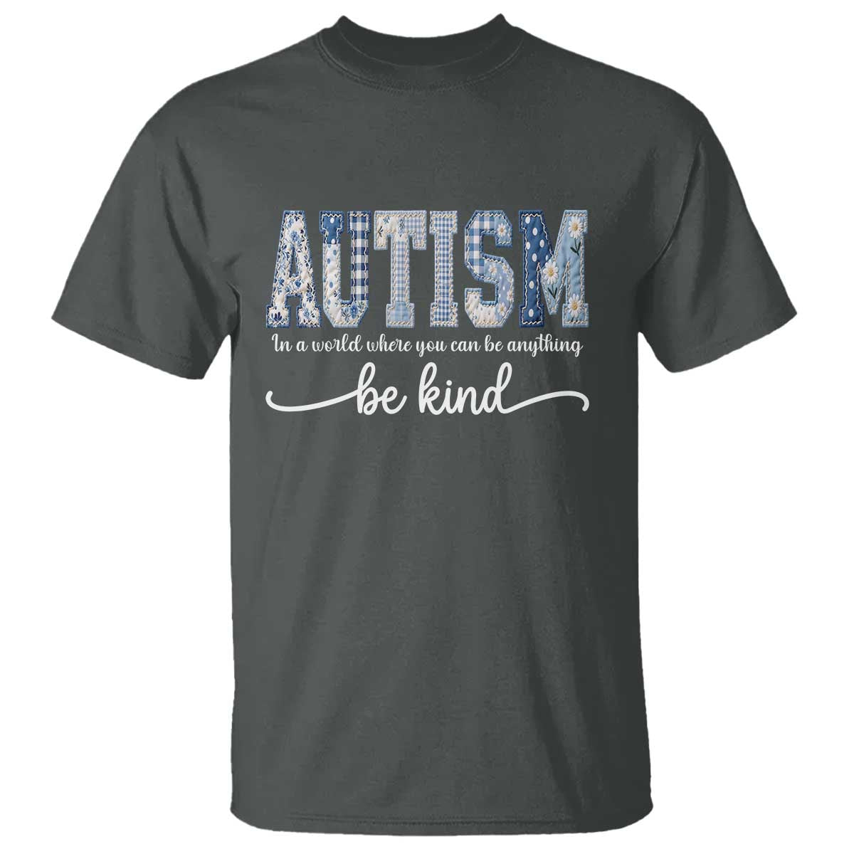 Autism Acceptance T Shirt In A World Where You Can Be Anything Be Kind