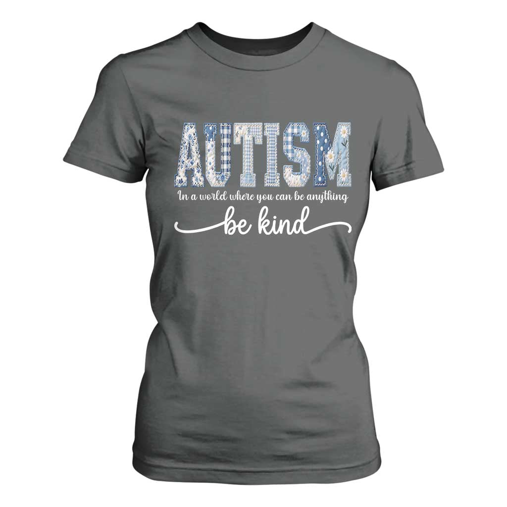 Autism Acceptance T Shirt For Women In A World Where You Can Be Anything Be Kind